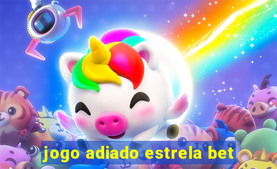 jogo adiado estrela bet